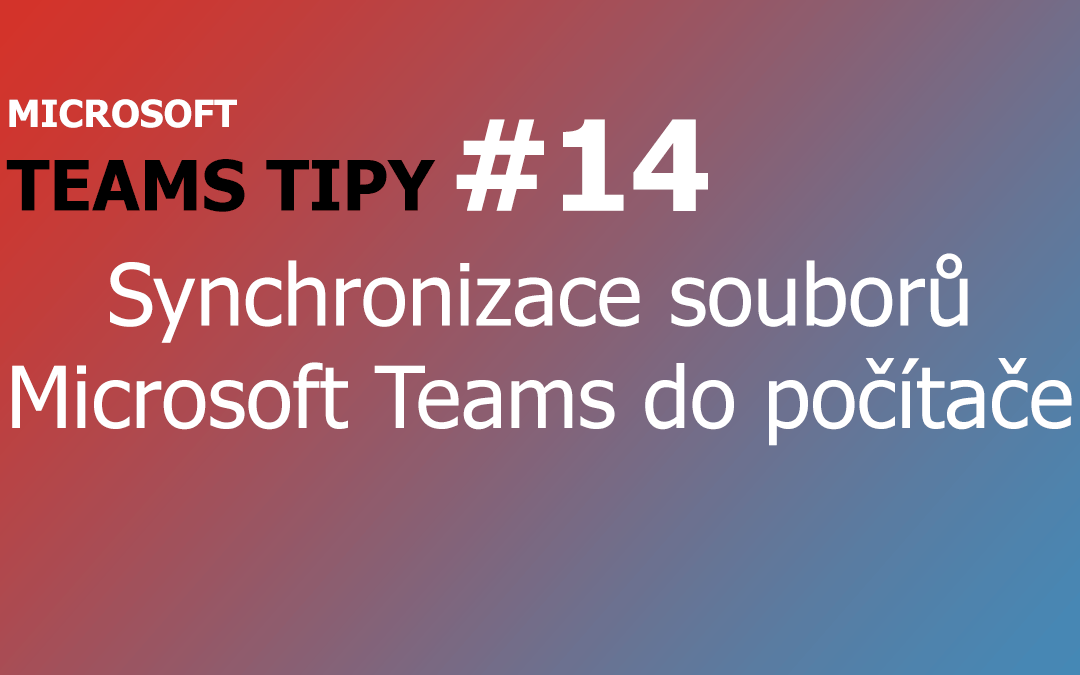Teams Tip - Synchronizace souborů do počítače