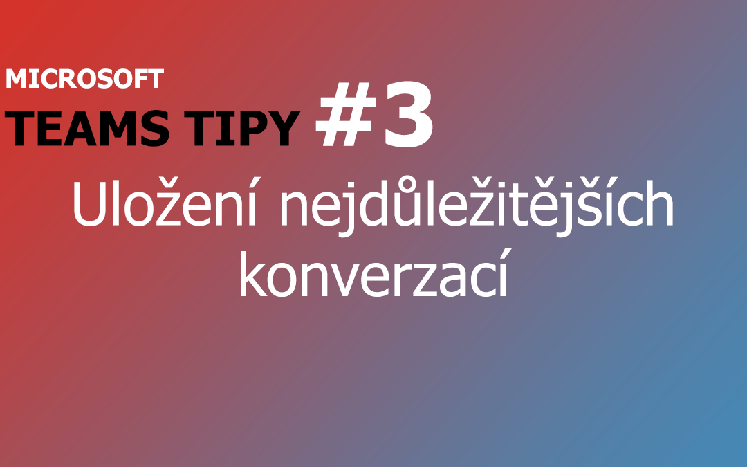 Teams Tip #3: Uložení nejdůležitějších konverzací pro rychlý přístup