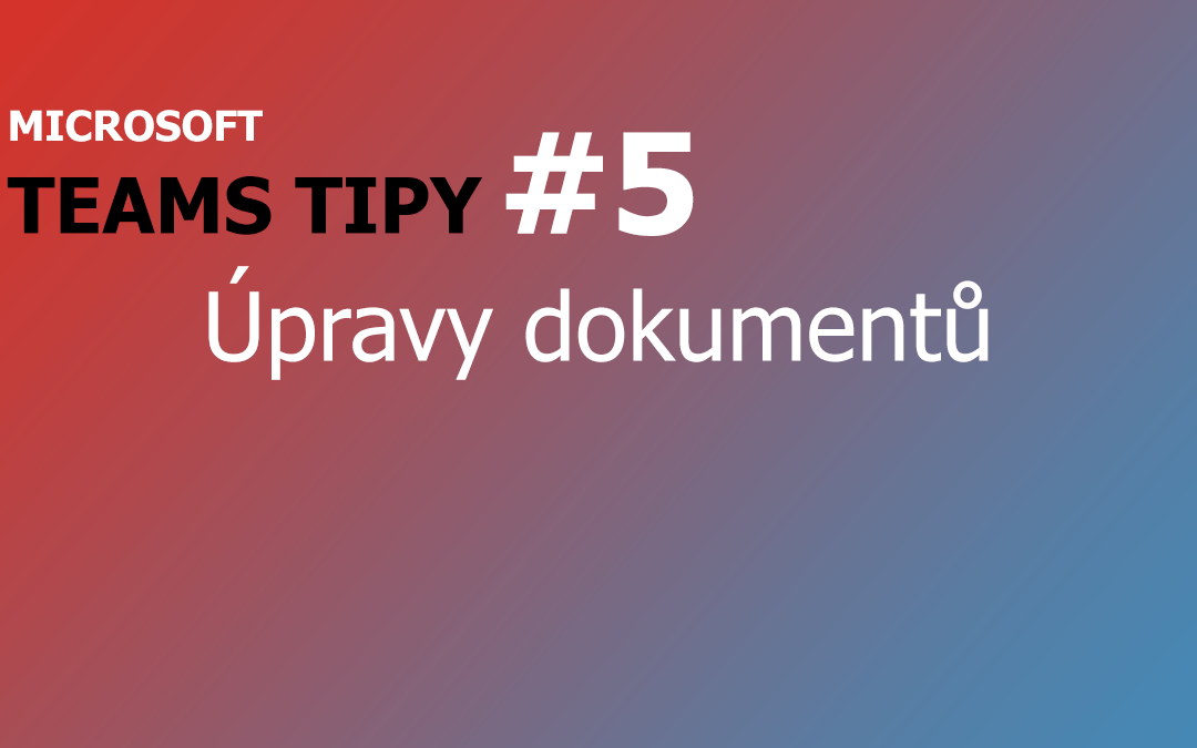 Teams tip - úpravy dokumentů