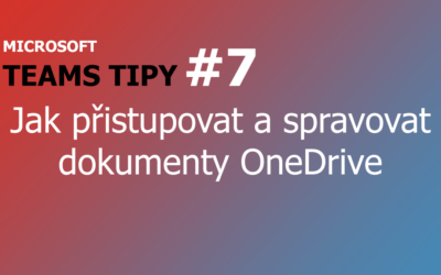 Teams Tip #7: Jak přistupovat a spravovat dokumenty OneDrive v rámci týmů